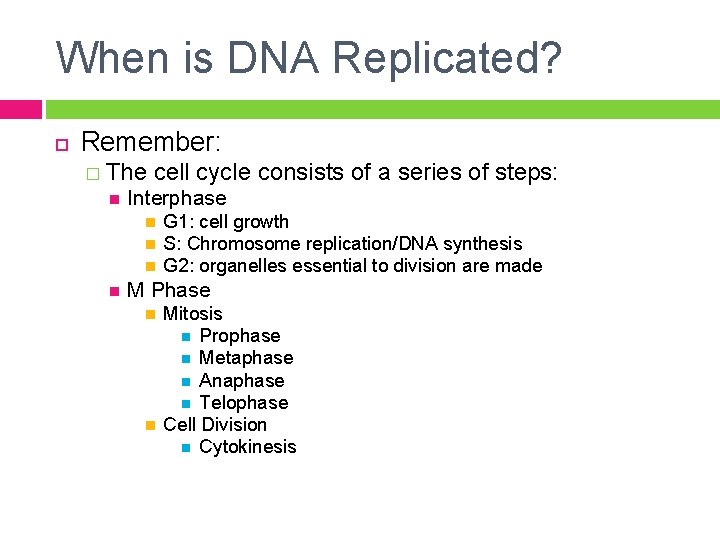 When is DNA Replicated? Remember: � The cell cycle consists of a series of