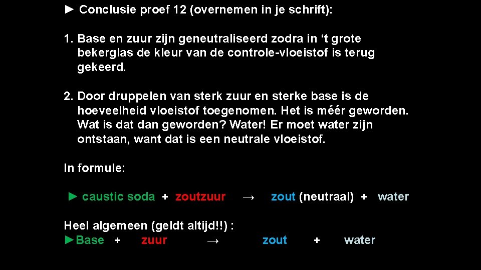 ► Conclusie proef 12 (overnemen in je schrift): 1. Base en zuur zijn geneutraliseerd