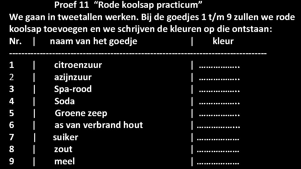 Proef 11 “Rode koolsap practicum” We gaan in tweetallen werken. Bij de goedjes 1