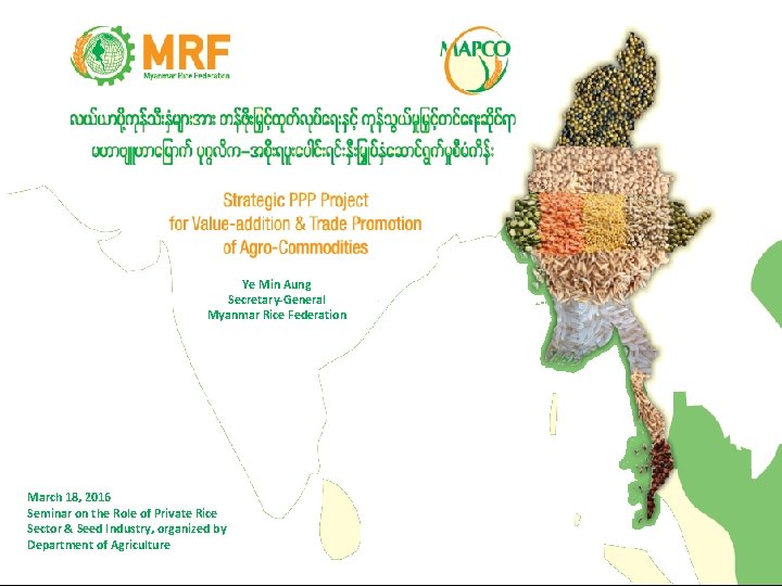 Ye Min Aung Secretary-General Myanmar Rice Federation March 18, 2016 Seminar on the Role