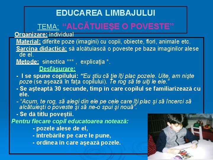 EDUCAREA LIMBAJULUI TEMA: “ALCĂTUIEŞE O POVESTE” Organizare: individual Material: diferite poze (imagini) cu copii,