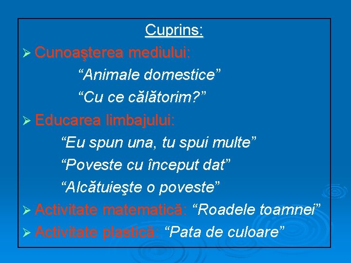 Cuprins: Ø Cunoaşterea mediului: “Animale domestice” “Cu ce călătorim? ” Ø Educarea limbajului: “Eu