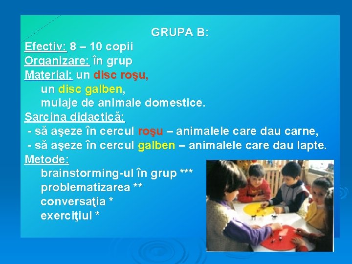 GRUPA B: Efectiv: 8 – 10 copii Organizare: în grup Material: un disc roşu,