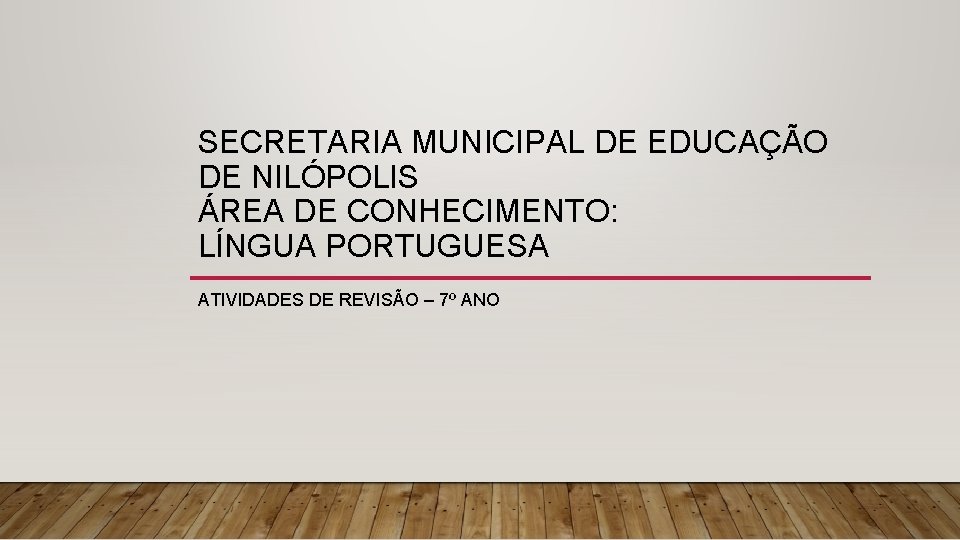 SECRETARIA MUNICIPAL DE EDUCAÇÃO DE NILÓPOLIS ÁREA DE CONHECIMENTO: LÍNGUA PORTUGUESA ATIVIDADES DE REVISÃO