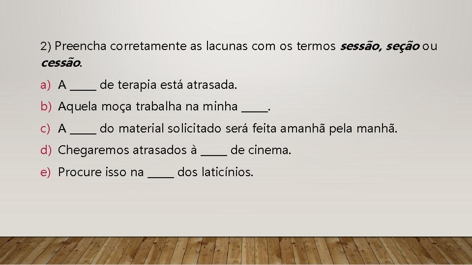 2) Preencha corretamente as lacunas com os termos sessão, seção ou cessão. a) A
