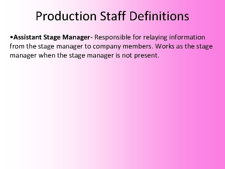 Production Staff Definitions • Assistant Stage Manager- Responsible for relaying information from the stage Production Staff Definitions • Assistant Stage Manager- Responsible for relaying information from the stage