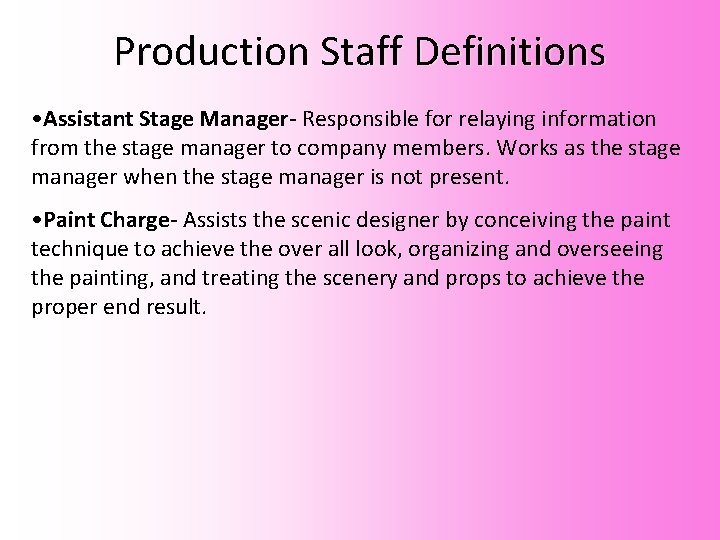 Production Staff Definitions • Assistant Stage Manager- Responsible for relaying information from the stage Production Staff Definitions • Assistant Stage Manager- Responsible for relaying information from the stage
