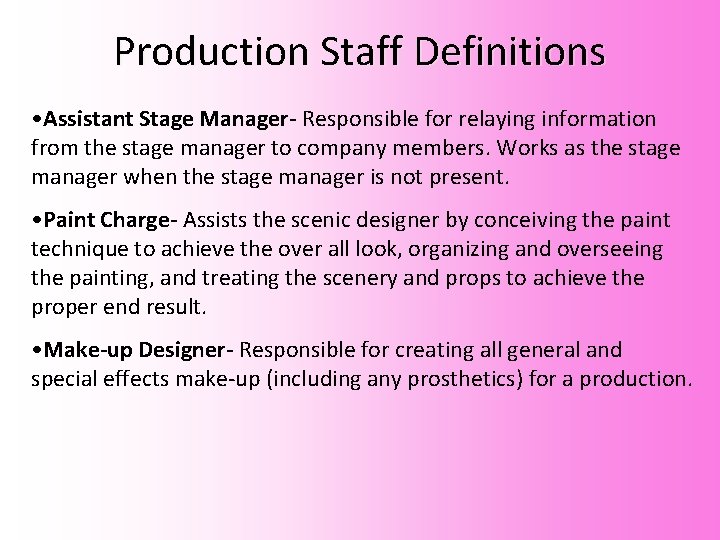 Production Staff Definitions • Assistant Stage Manager- Responsible for relaying information from the stage Production Staff Definitions • Assistant Stage Manager- Responsible for relaying information from the stage