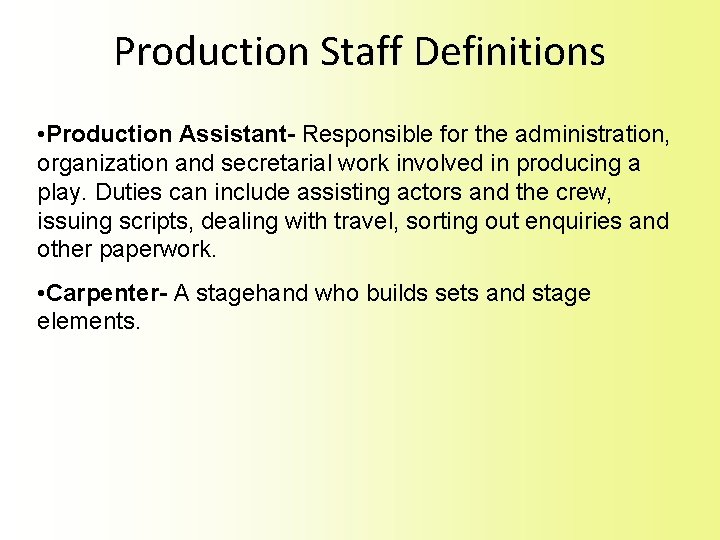 Production Staff Definitions • Production Assistant- Responsible for the administration, organization and secretarial work Production Staff Definitions • Production Assistant- Responsible for the administration, organization and secretarial work