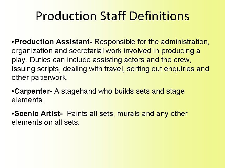 Production Staff Definitions • Production Assistant- Responsible for the administration, organization and secretarial work Production Staff Definitions • Production Assistant- Responsible for the administration, organization and secretarial work