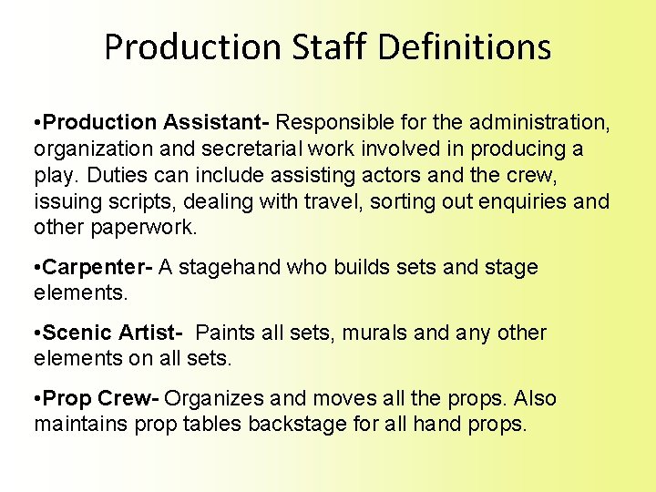 Production Staff Definitions • Production Assistant- Responsible for the administration, organization and secretarial work Production Staff Definitions • Production Assistant- Responsible for the administration, organization and secretarial work