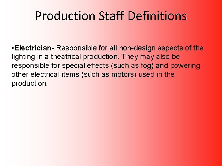 Production Staff Definitions • Electrician- Responsible for all non-design aspects of the lighting in Production Staff Definitions • Electrician- Responsible for all non-design aspects of the lighting in
