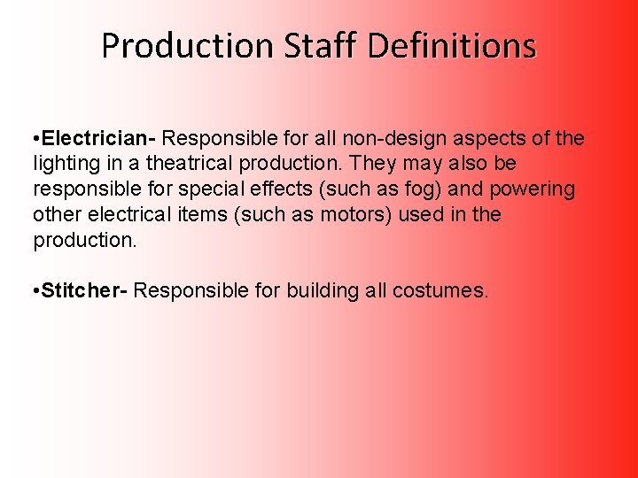 Production Staff Definitions • Electrician- Responsible for all non-design aspects of the lighting in Production Staff Definitions • Electrician- Responsible for all non-design aspects of the lighting in