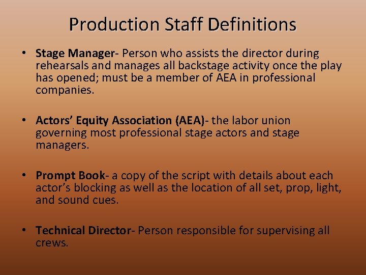 Production Staff Definitions • Stage Manager- Person who assists the director during rehearsals and Production Staff Definitions • Stage Manager- Person who assists the director during rehearsals and