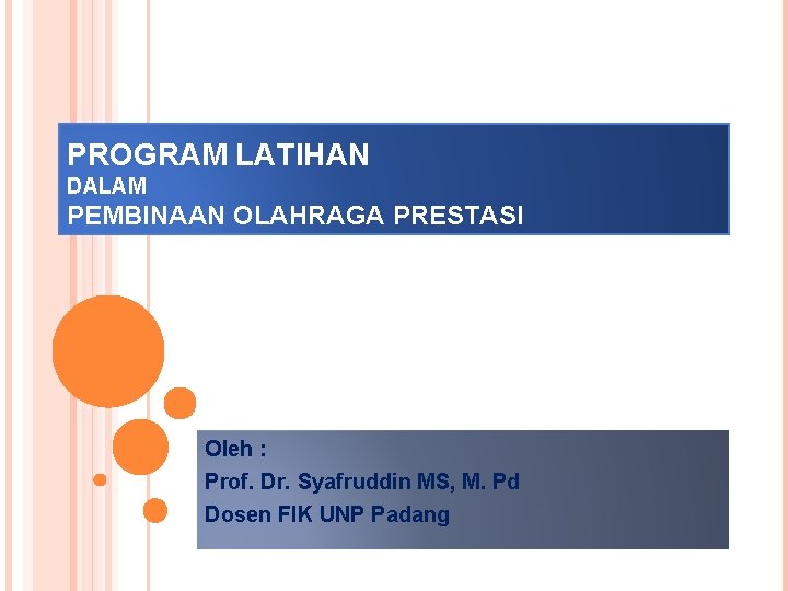 PROGRAM LATIHAN DALAM PEMBINAAN OLAHRAGA PRESTASI Oleh : Prof. Dr. Syafruddin MS, M. Pd