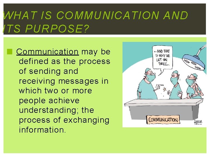 WHAT IS COMMUNICATION AND ITS PURPOSE? Communication may be defined as the process of
