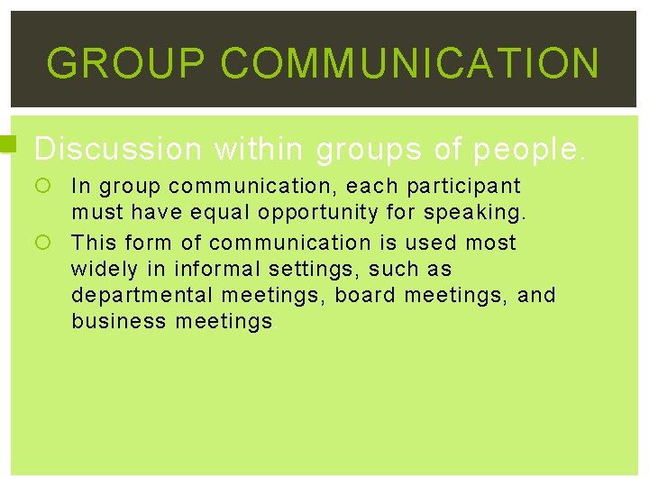 GROUP COMMUNICATION Discussion within groups of people. In group communication, each participant must have