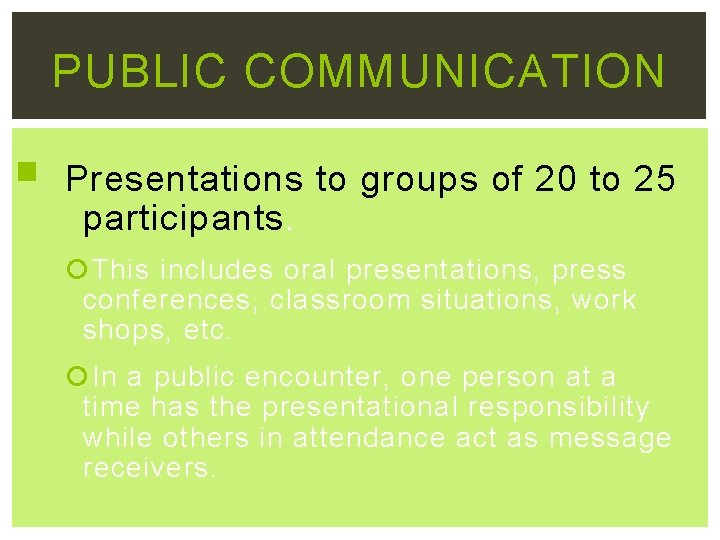 PUBLIC COMMUNICATION Presentations to groups of 20 to 25 participants. This includes oral presentations,