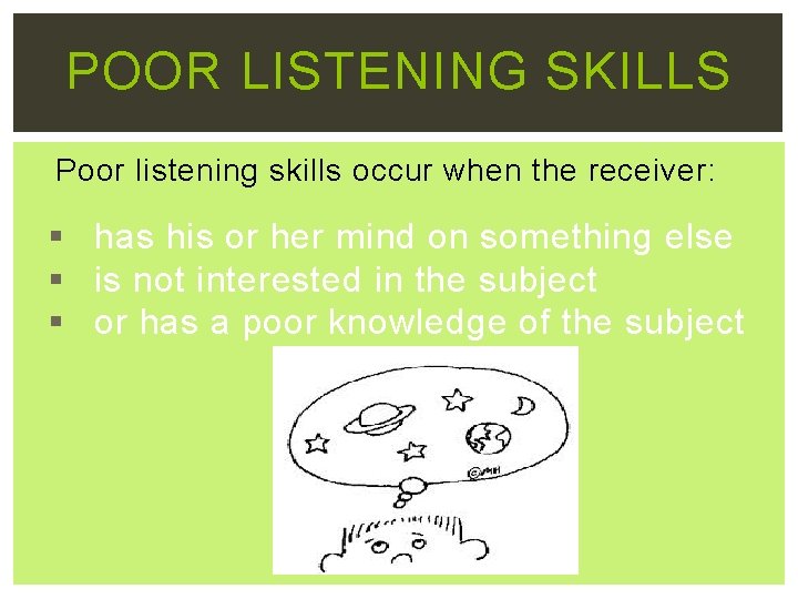 POOR LISTENING SKILLS Poor listening skills occur when the receiver: § has his or