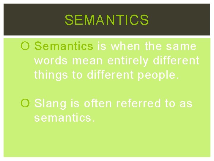 SEMANTICS Semantics is when the same words mean entirely different things to different people.