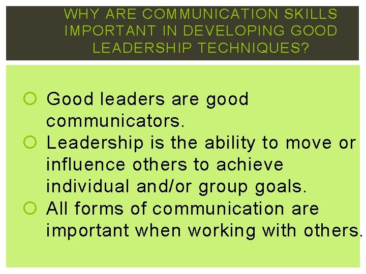 WHY ARE COMMUNICATION SKILLS IMPORTANT IN DEVELOPING GOOD LEADERSHIP TECHNIQUES? Good leaders are good