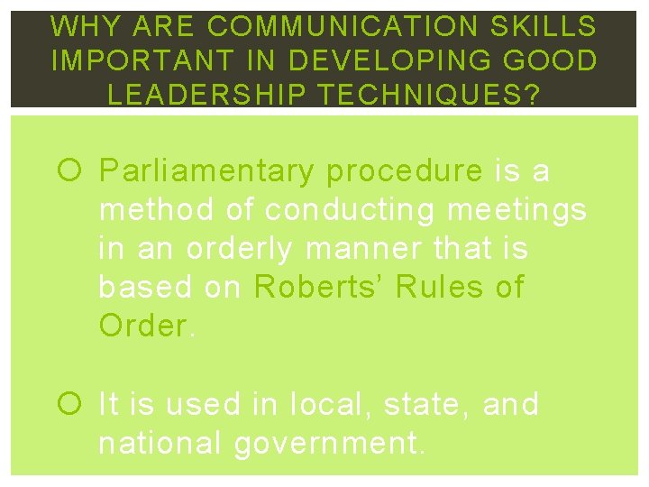 WHY ARE COMMUNICATION SKILLS IMPORTANT IN DEVELOPING GOOD LEADERSHIP TECHNIQUES? Parliamentary procedure is a