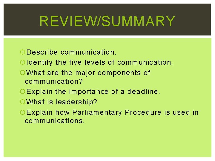 REVIEW/SUMMARY Describe communication. Identify the five levels of communication. What are the major components