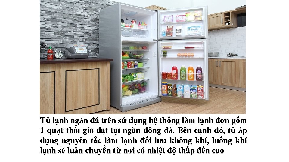 Tủ lạnh ngăn đá trên sử dụng hệ thống làm lạnh đơn gồm 1