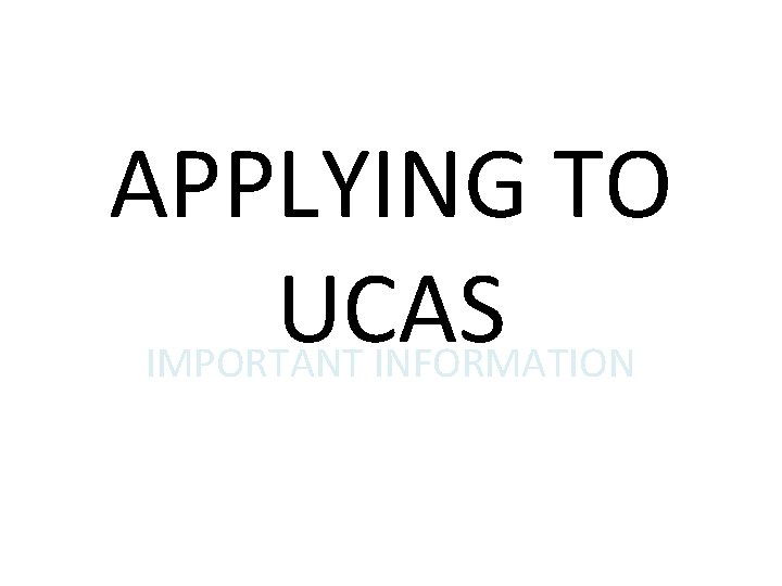 APPLYING TO UCAS IMPORTANT INFORMATION 