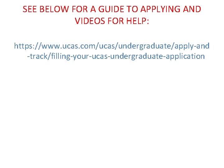 SEE BELOW FOR A GUIDE TO APPLYING AND VIDEOS FOR HELP: https: //www. ucas.