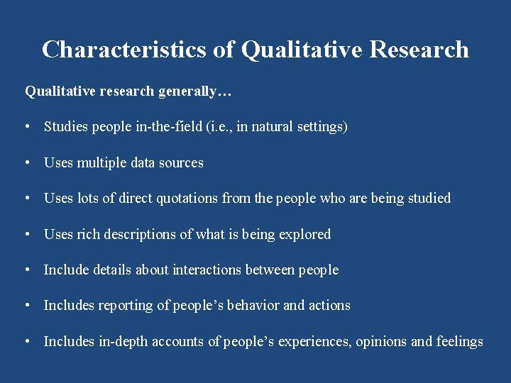 Characteristics of Qualitative Research Qualitative research generally… • Studies people in-the-field (i. e. ,