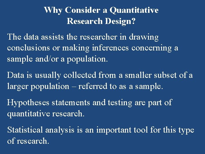 Why Consider a Quantitative Research Design? The data assists the researcher in drawing conclusions