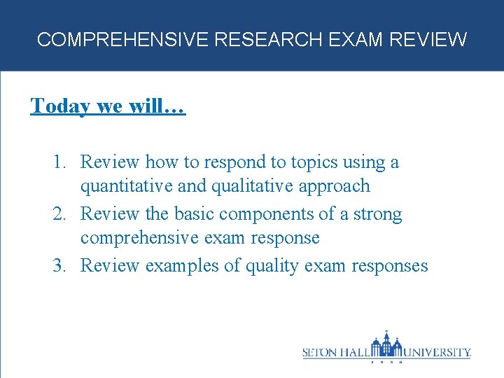 COMPREHENSIVE RESEARCH EXAM REVIEW Today we will… 1. Review how to respond to topics