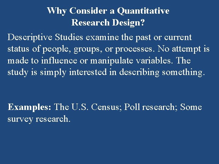 Why Consider a Quantitative Research Design? Descriptive Studies examine the past or current status