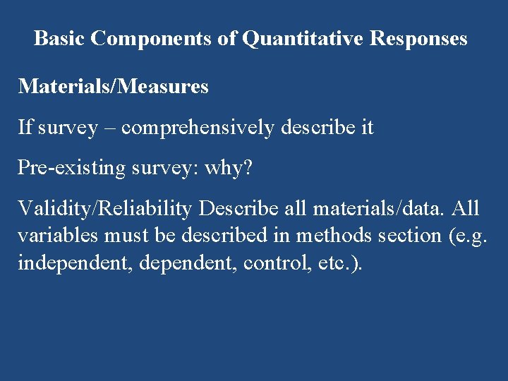Basic Components of Quantitative Responses Materials/Measures If survey – comprehensively describe it Pre-existing survey: