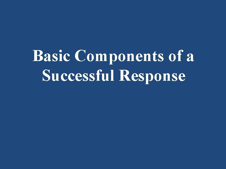 Basic Components of a Successful Response 