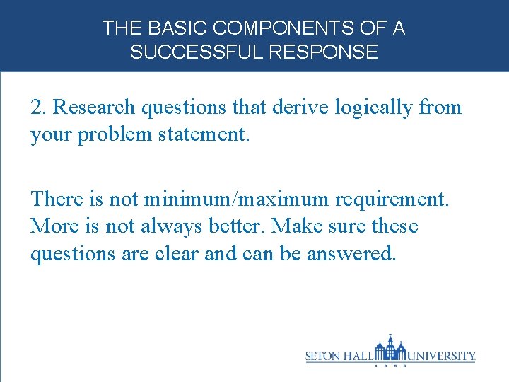 THE BASIC COMPONENTS OF A SUCCESSFUL RESPONSE 2. Research questions that derive logically from