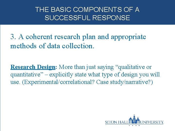 THE BASIC COMPONENTS OF A SUCCESSFUL RESPONSE 3. A coherent research plan and appropriate