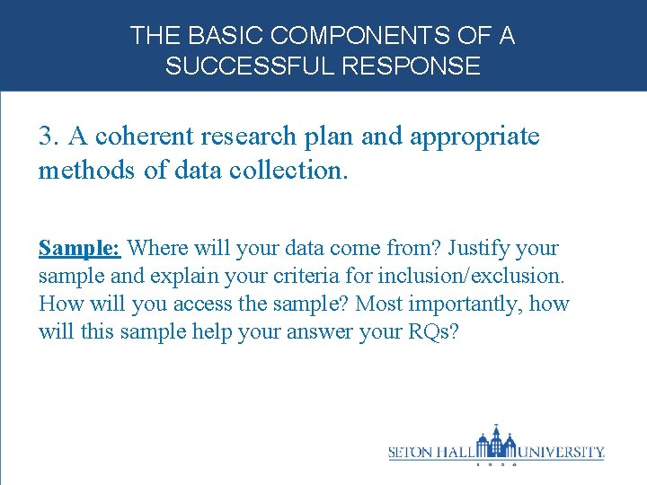 THE BASIC COMPONENTS OF A SUCCESSFUL RESPONSE 3. A coherent research plan and appropriate