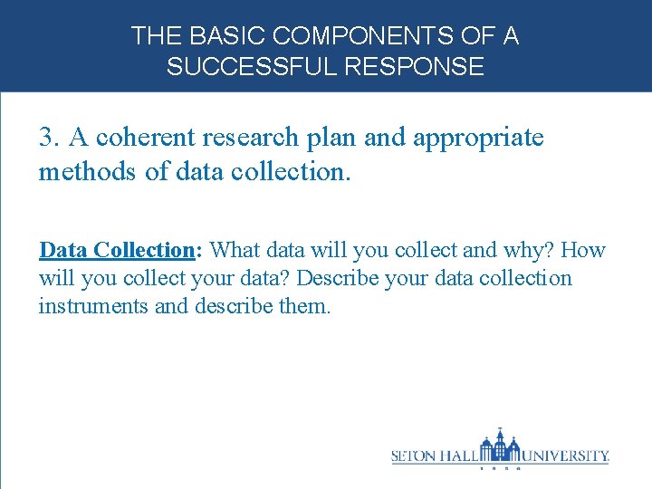 THE BASIC COMPONENTS OF A SUCCESSFUL RESPONSE 3. A coherent research plan and appropriate