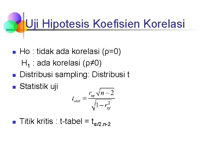 Uji Hipotesis Koefisien Korelasi n Ho : tidak ada korelasi (ρ=0) H 1 :