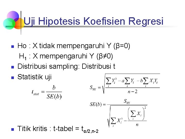 Uji Hipotesis Koefisien Regresi n Ho : X tidak mempengaruhi Y (β=0) H 1