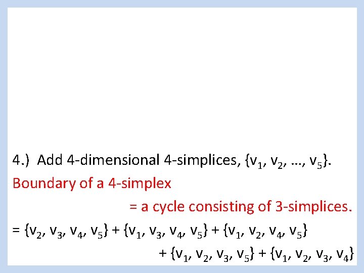 4. ) Add 4 -dimensional 4 -simplices, {v 1, v 2, …, v 5}.