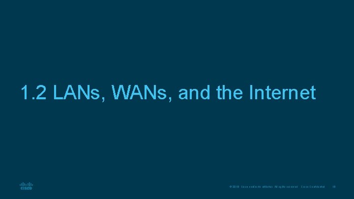 1. 2 LANs, WANs, and the Internet © 2016 Cisco and/or its affiliates. All 1. 2 LANs, WANs, and the Internet © 2016 Cisco and/or its affiliates. All