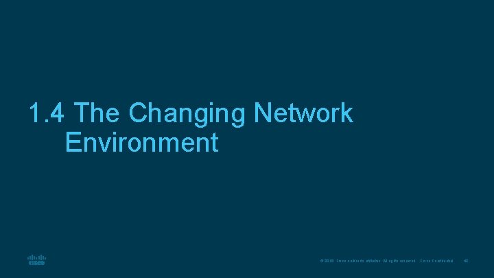 1. 4 The Changing Network Environment © 2016 Cisco and/or its affiliates. All rights 1. 4 The Changing Network Environment © 2016 Cisco and/or its affiliates. All rights