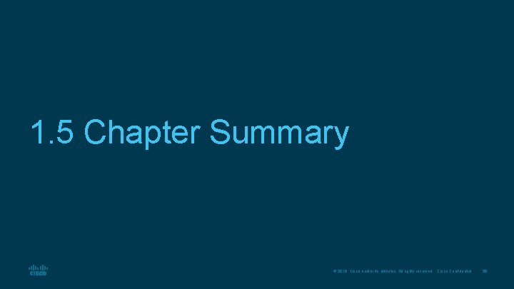 1. 5 Chapter Summary © 2016 Cisco and/or its affiliates. All rights reserved. Cisco 1. 5 Chapter Summary © 2016 Cisco and/or its affiliates. All rights reserved. Cisco