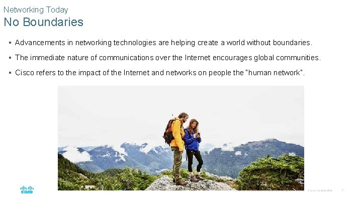 Networking Today No Boundaries § Advancements in networking technologies are helping create a world Networking Today No Boundaries § Advancements in networking technologies are helping create a world