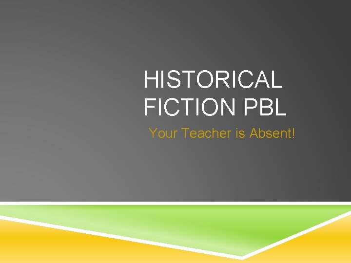 HISTORICAL FICTION PBL Your Teacher is Absent! 