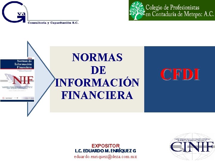 NORMAS DE INFORMACIÓN FINANCIERA EXPOSITOR L. C. EDUARDO M. ENRÍQUEZ G eduardo. enriquez@deza. com.