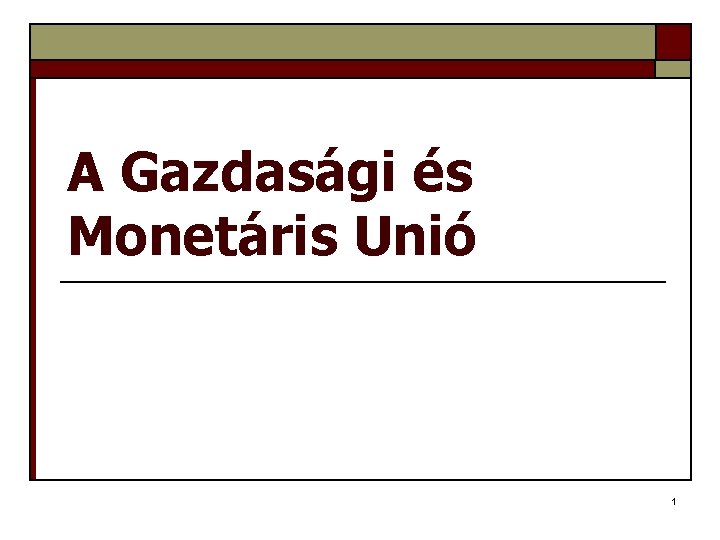 A Gazdasági és Monetáris Unió 1 